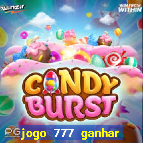 jogo 777 ganhar dinheiro de verdade